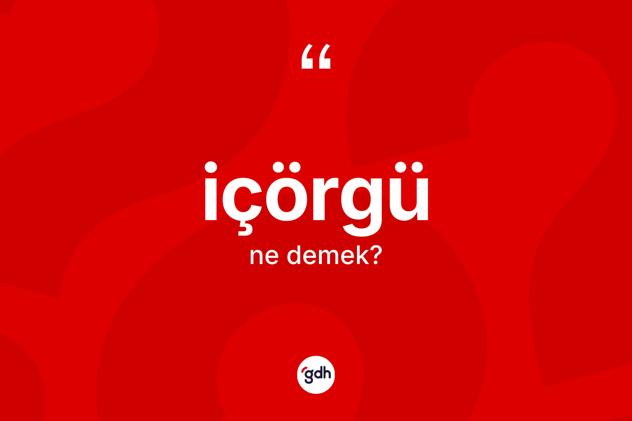 İçörgü kelimesi nedir?