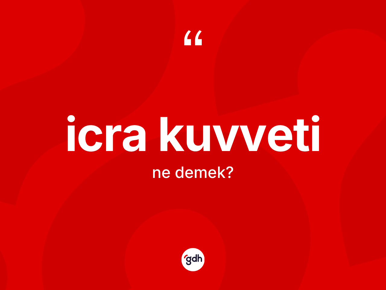 İcra kuvveti nedir? İcra kuvvetinin TDK'ya göre anlamı nedir?