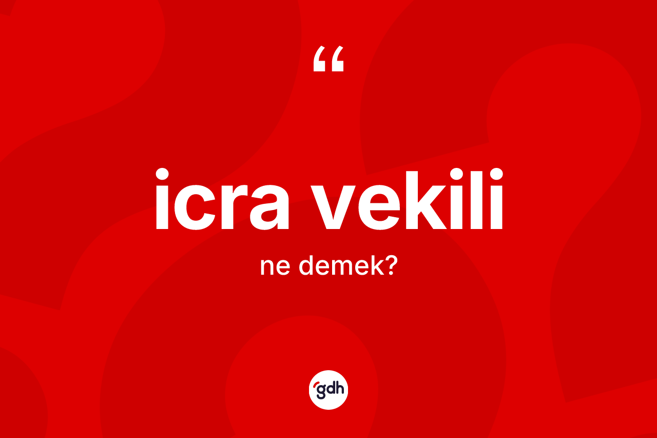 İcra vekili nedir? İcra vekilinin halk arasındaki kullanımı nasıldır?