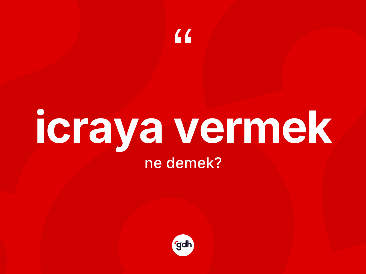 İcraya vermek ne demektir? İcraya vermek sözünün TDK açıklaması nedir?