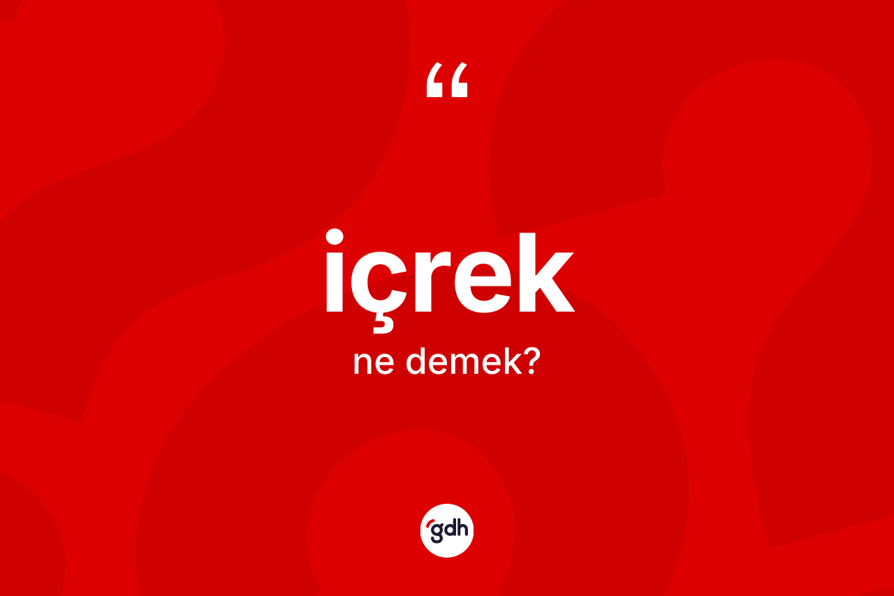 İçrek kelimesi ne demek?