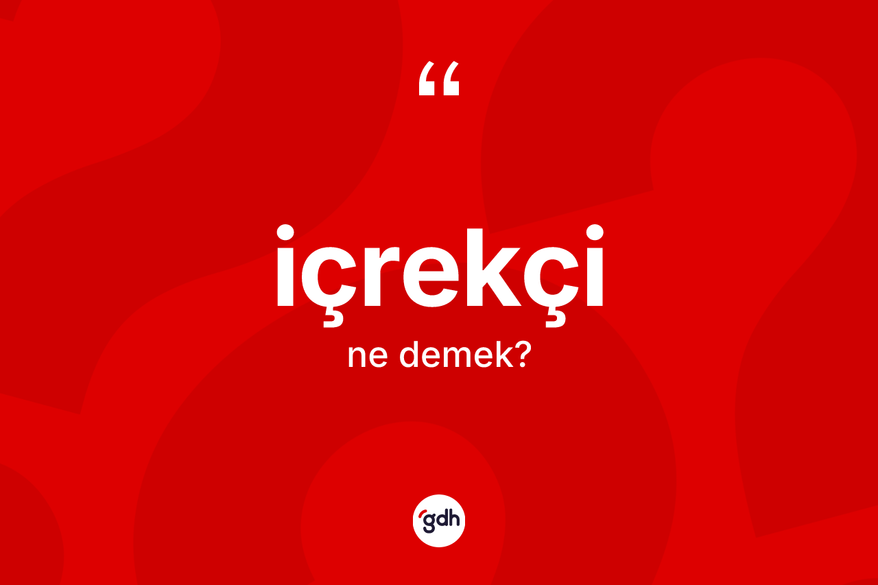 İçrekçi ne demek?