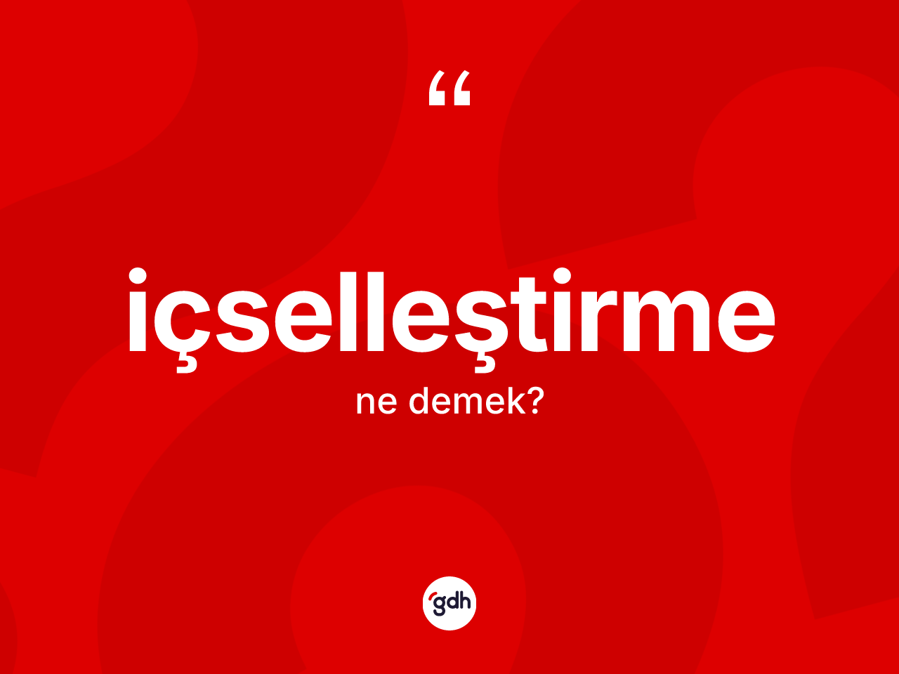 İçselleştirme ne anlama gelir? İçselleştirmenin TDK'ya göre anlamı nedir?