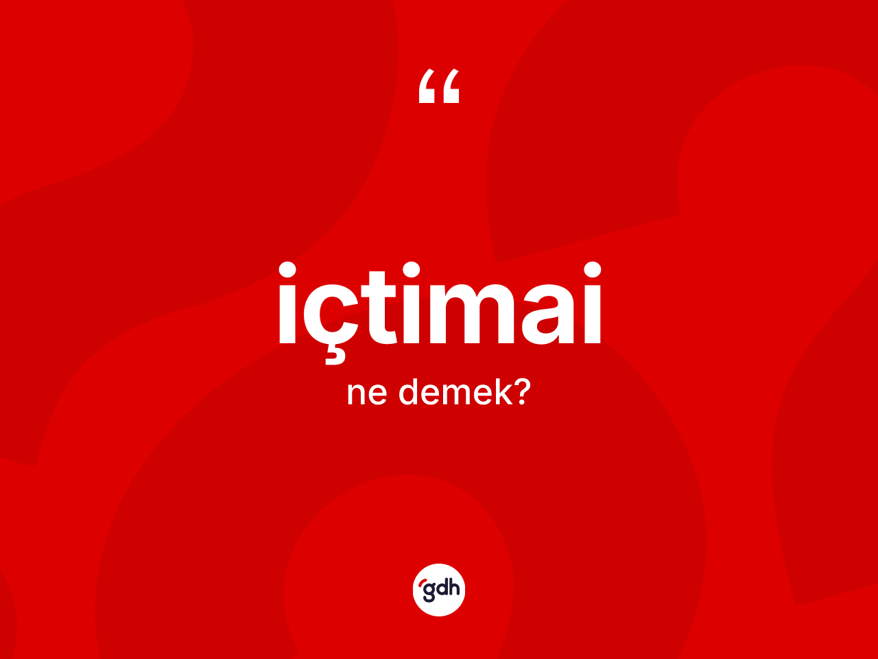 İçtimai ne demek? İçtimai kelimesinin TDK anlamı nedir?
