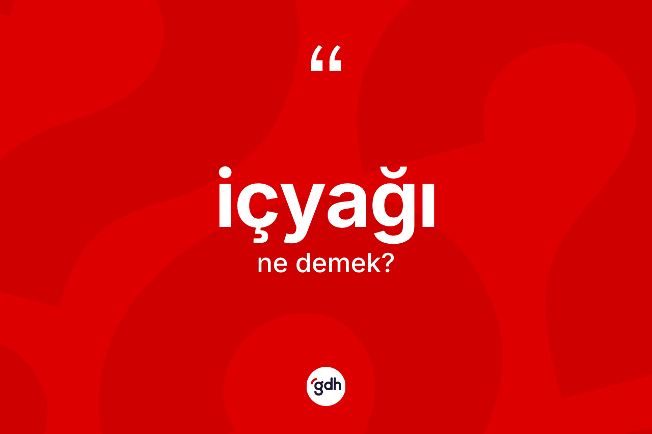 İçyağı kelimesinin tanımı nedir?
