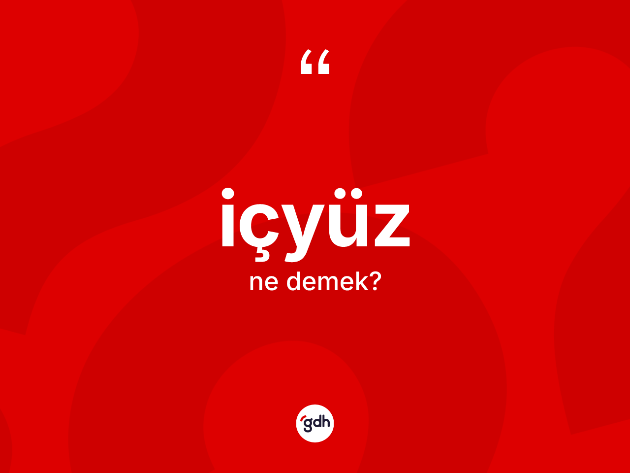 İçyüz kelimesinin sözlükteki tanımı nedir? İçyüz kelimesinin özellikleri nelerdir?