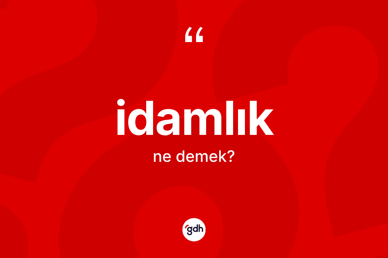 İdamlık ne anlama gelir?