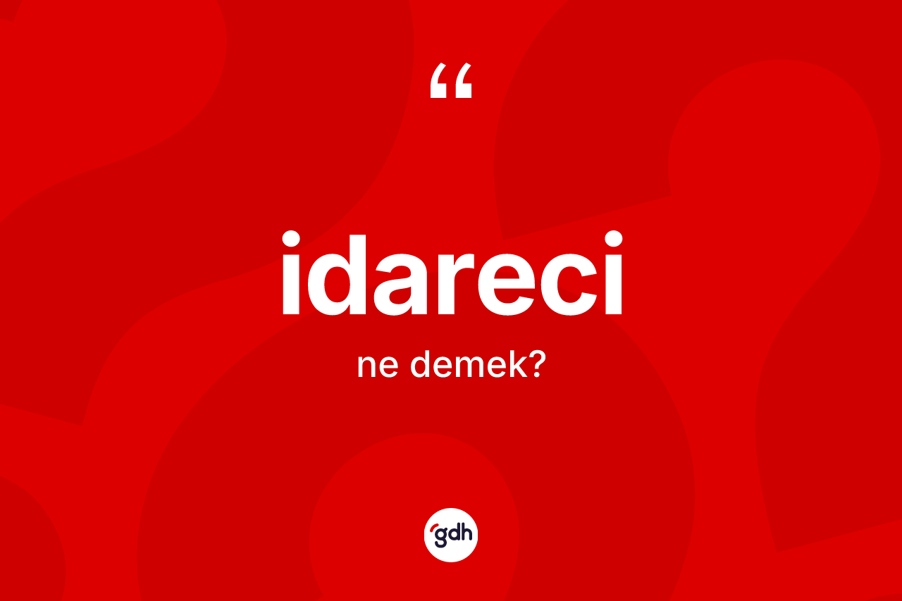 İdareci kelimesinin sözlükteki tanımı nedir?