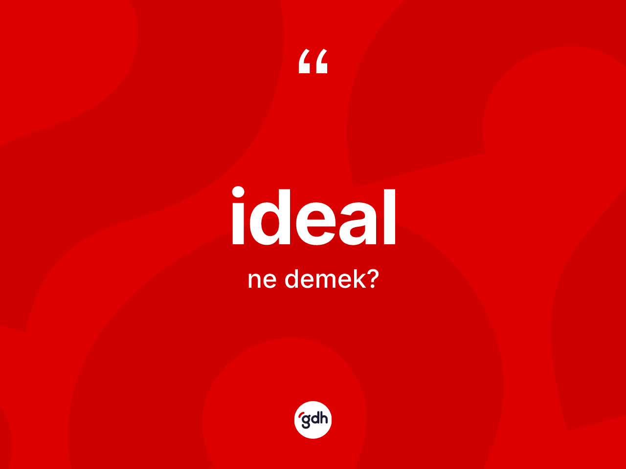 İdeal kelimesinin anlamı nedir? İdeal kelimesinin kaç farklı anlamı var?