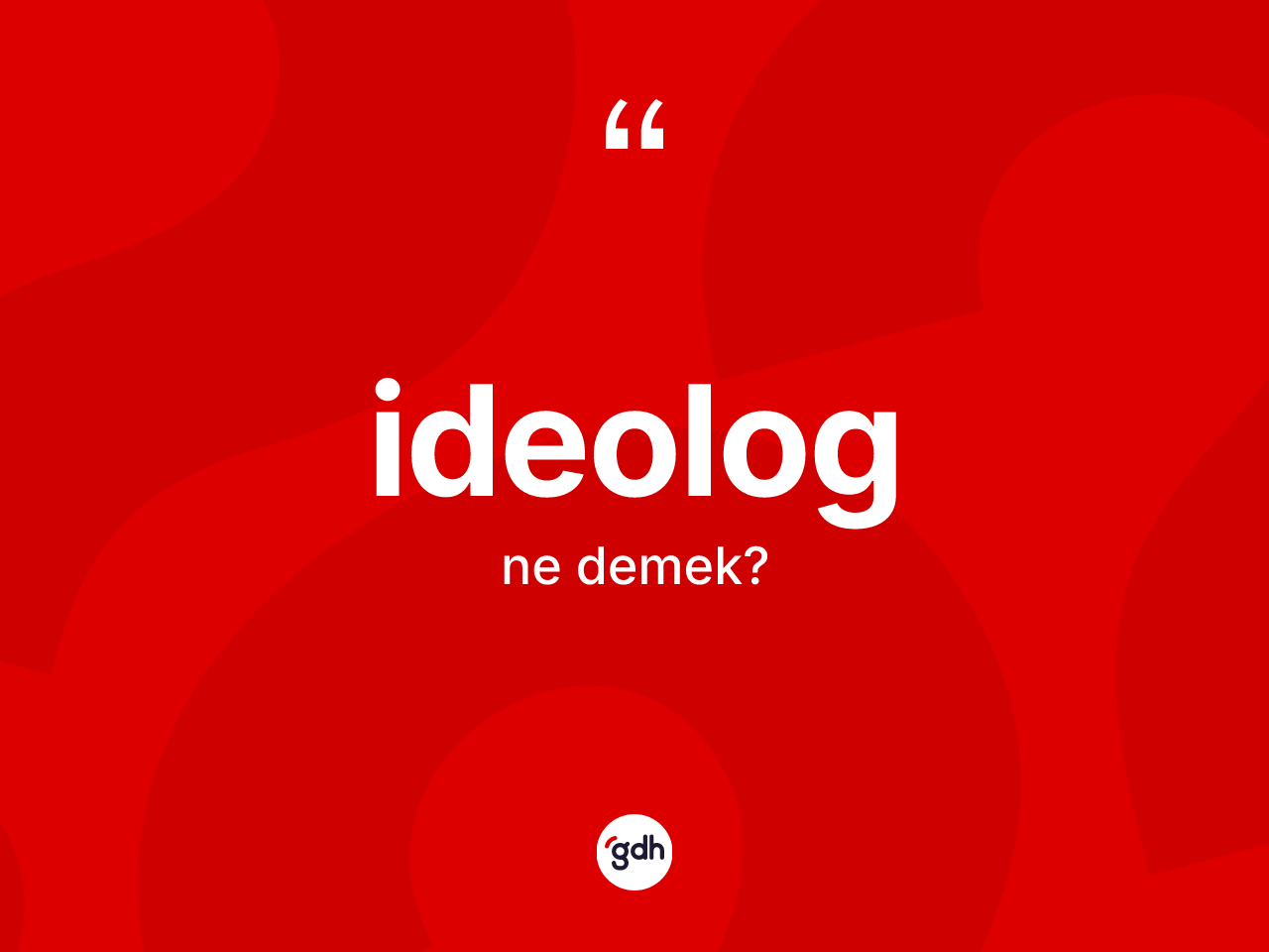 İdeolog kelimesinin sözlükteki tanımı nedir? İdeolog kelimesinin kaç farklı anlamı var?