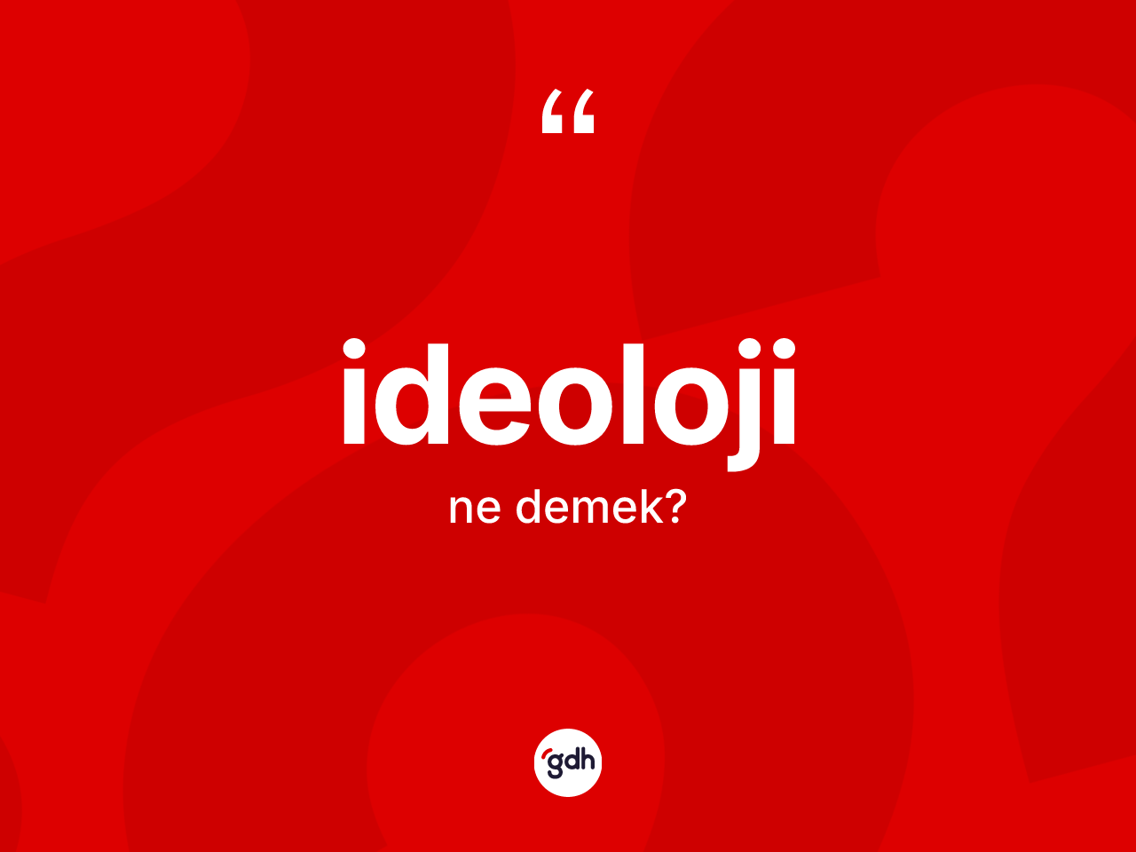 İdeoloji kelimesinin sözlükteki tanımı nedir? İdeoloji kelimesinin kaç farklı anlamı var?