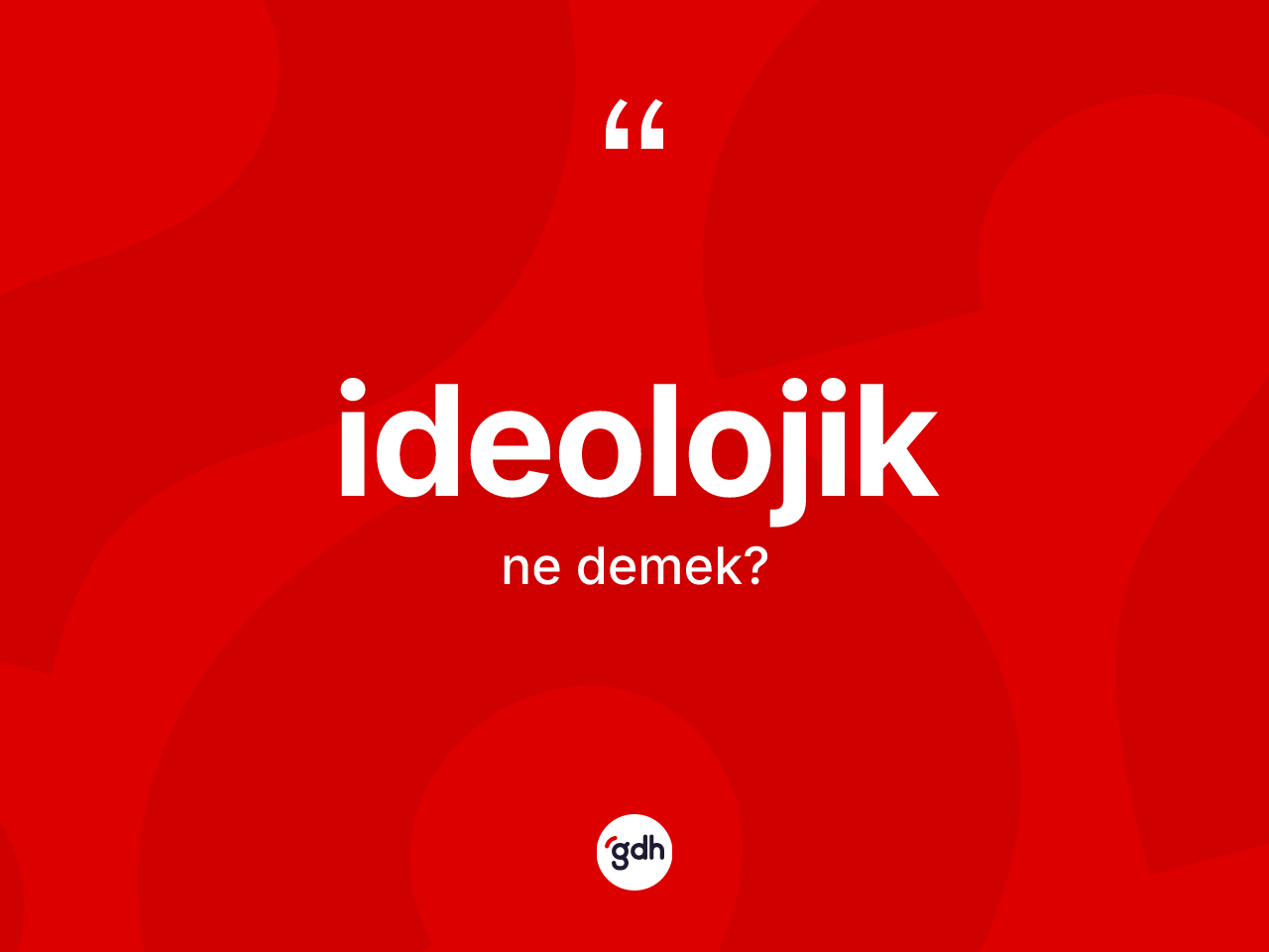 İdeolojik nedir? İdeolojik kelimesinin özellikleri nelerdir?