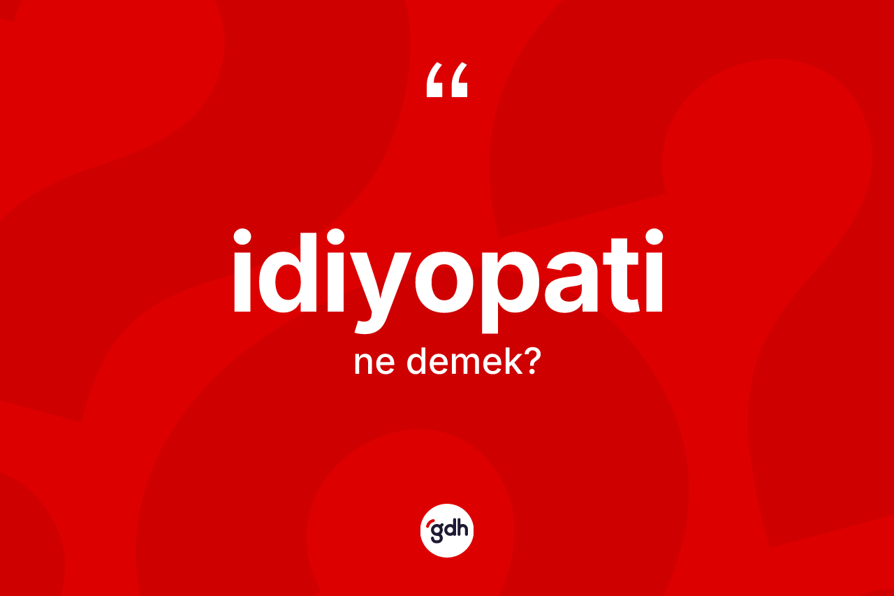 İdiyopati kelimesinin sözlükteki tanımı nedir?