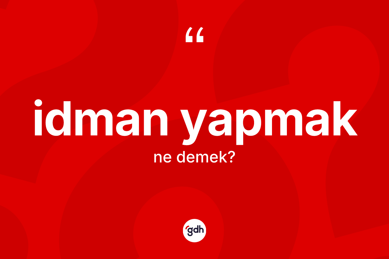 İdman yapmak ifadesinin kısaca anlamı nedir?