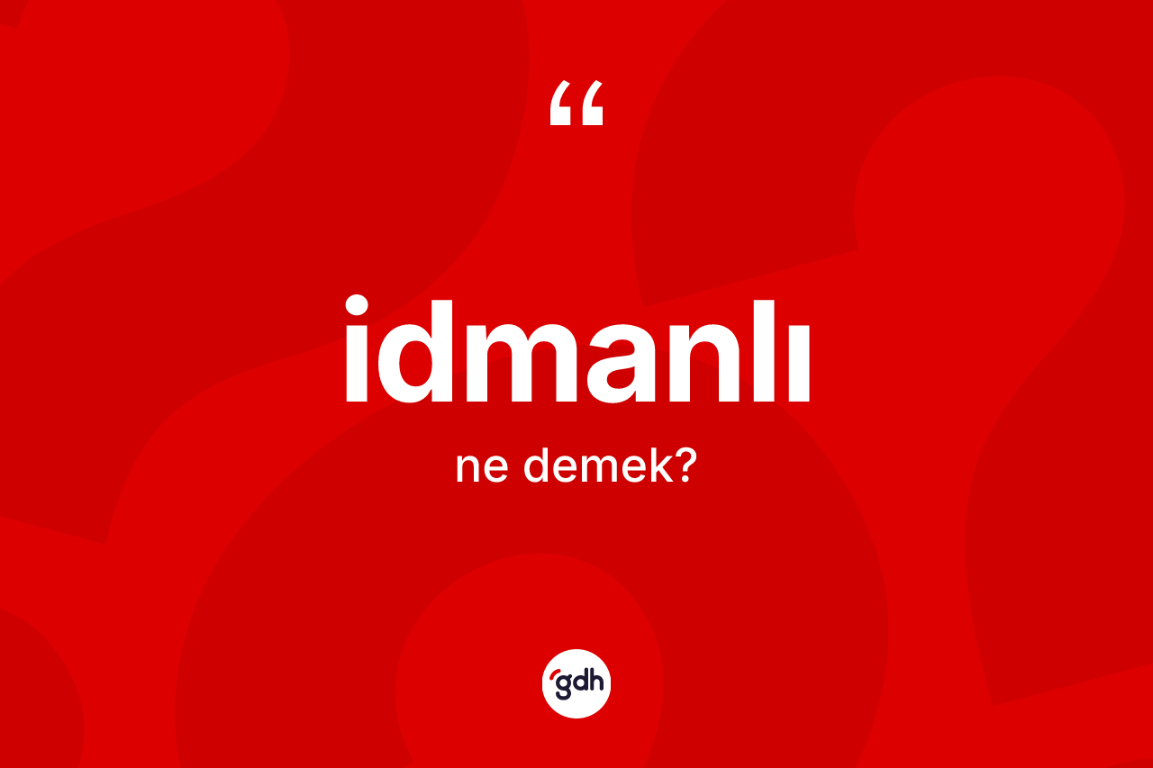 İdmanlı kelimesi ne anlama gelir?