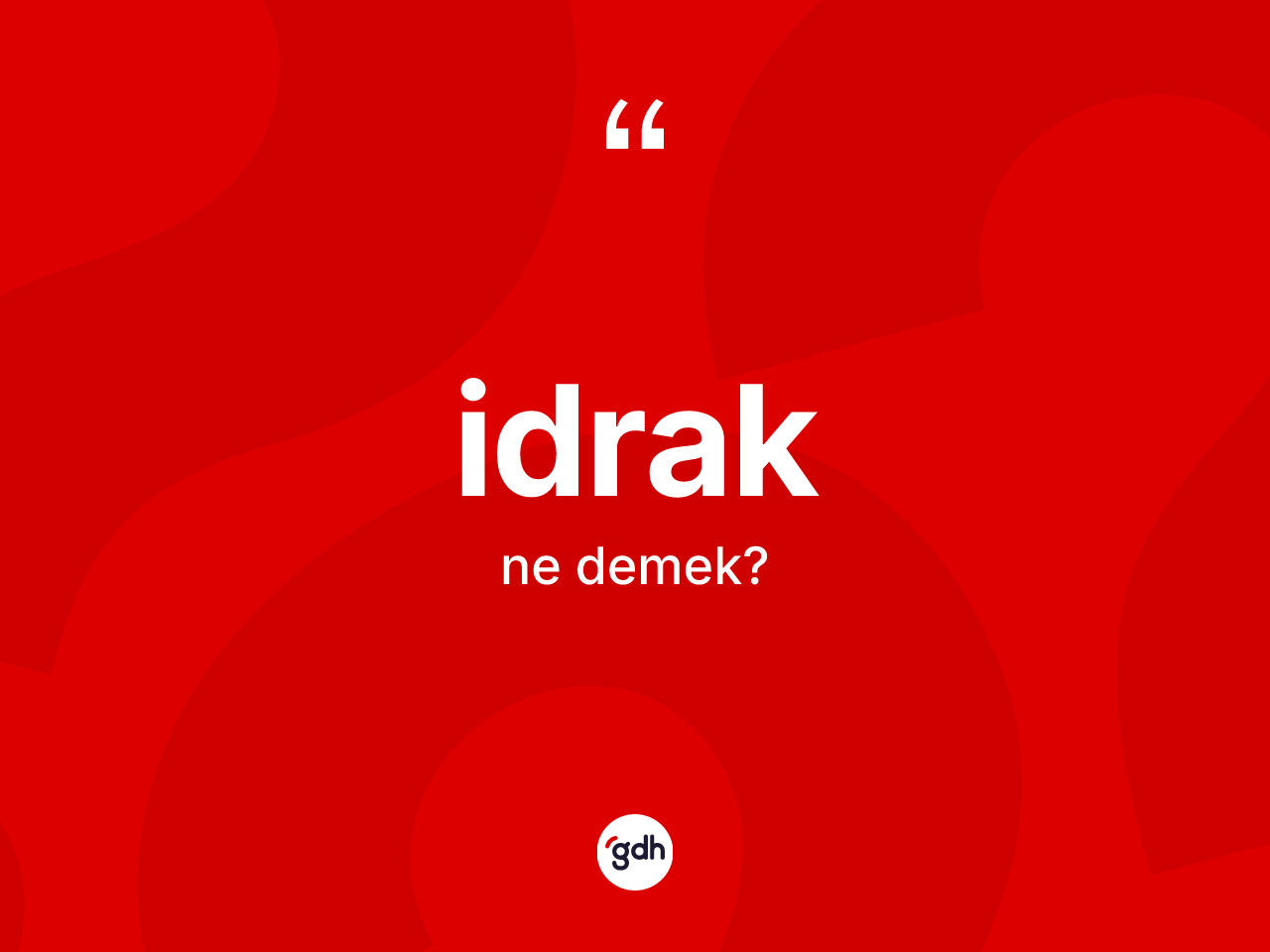 İdrak kelimesinin anlamı nedir? İdrakın TDK'ya göre anlamı nedir?