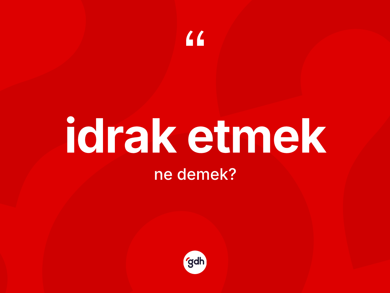 İdrak etmek ne demek? İdrak etmek ifadesi nerede kullanılır?