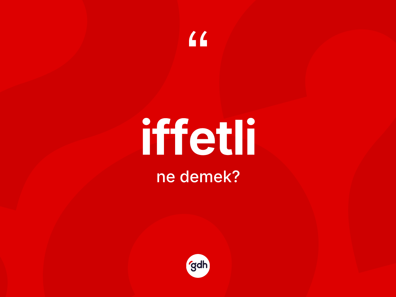 İffetli kelimesinin anlamı nedir? İffetlinin TDK'ya göre anlamı nedir?