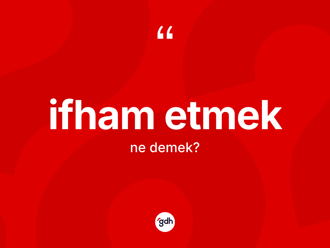 İfham etmek ifadesinin anlamı nedir? İfham etmek ifadesi hangi durumlarda kullanılır?
