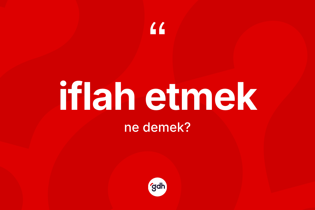 İflah etmek ne anlama gelir? İflah etmek ifadesi hangi durumlarda kullanılır?