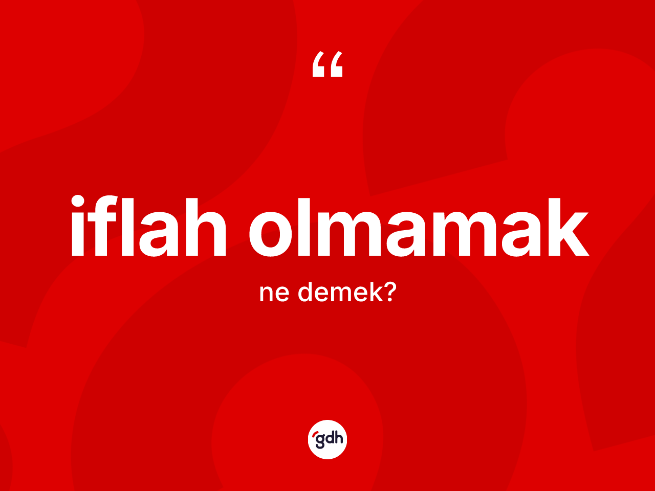 İflah olmamak ne demektir? İflah olmamak ifadesinin TDK'ya göre anlamı nedir?