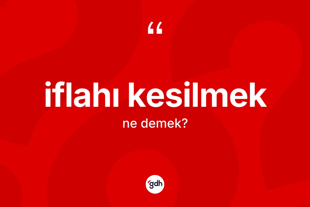 İflahı kesilmek ne anlama gelir?