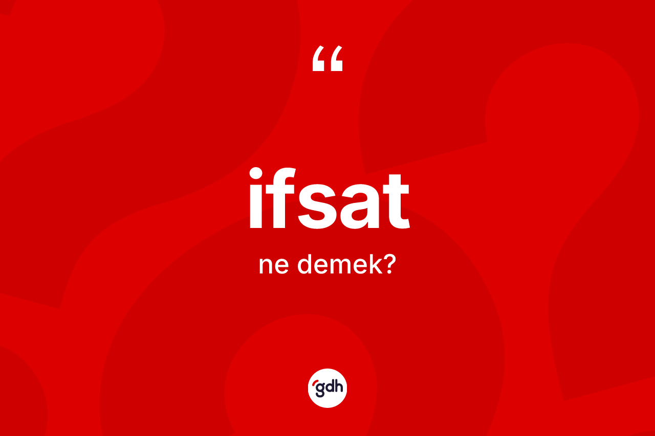 İfsat kelimesinin sözlükteki tanımı nedir?
