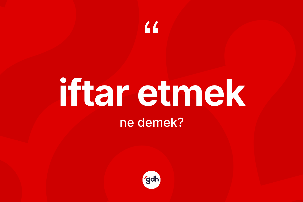 İftar etmek sözü ne anlama gelir?