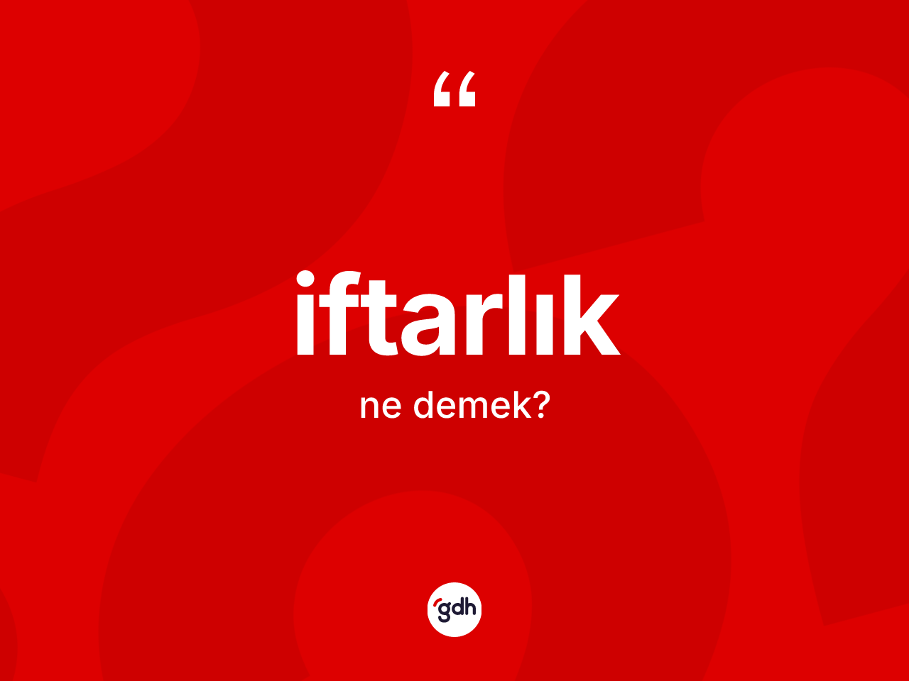 İftarlık kelimesinin tanımı nedir? İftarlığın TDK'ya göre anlamı nedir?