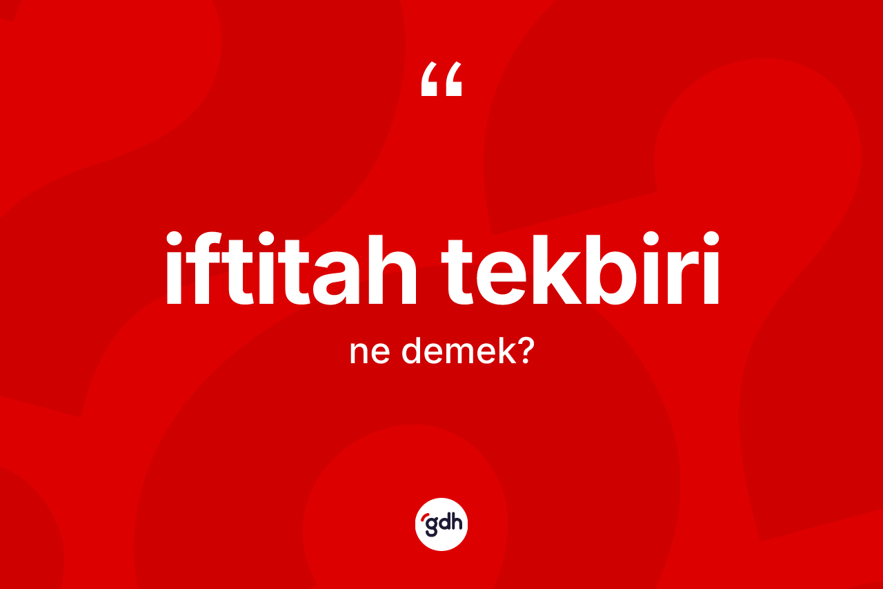 İftitah tekbiri kelimesinin tanımı nedir?
