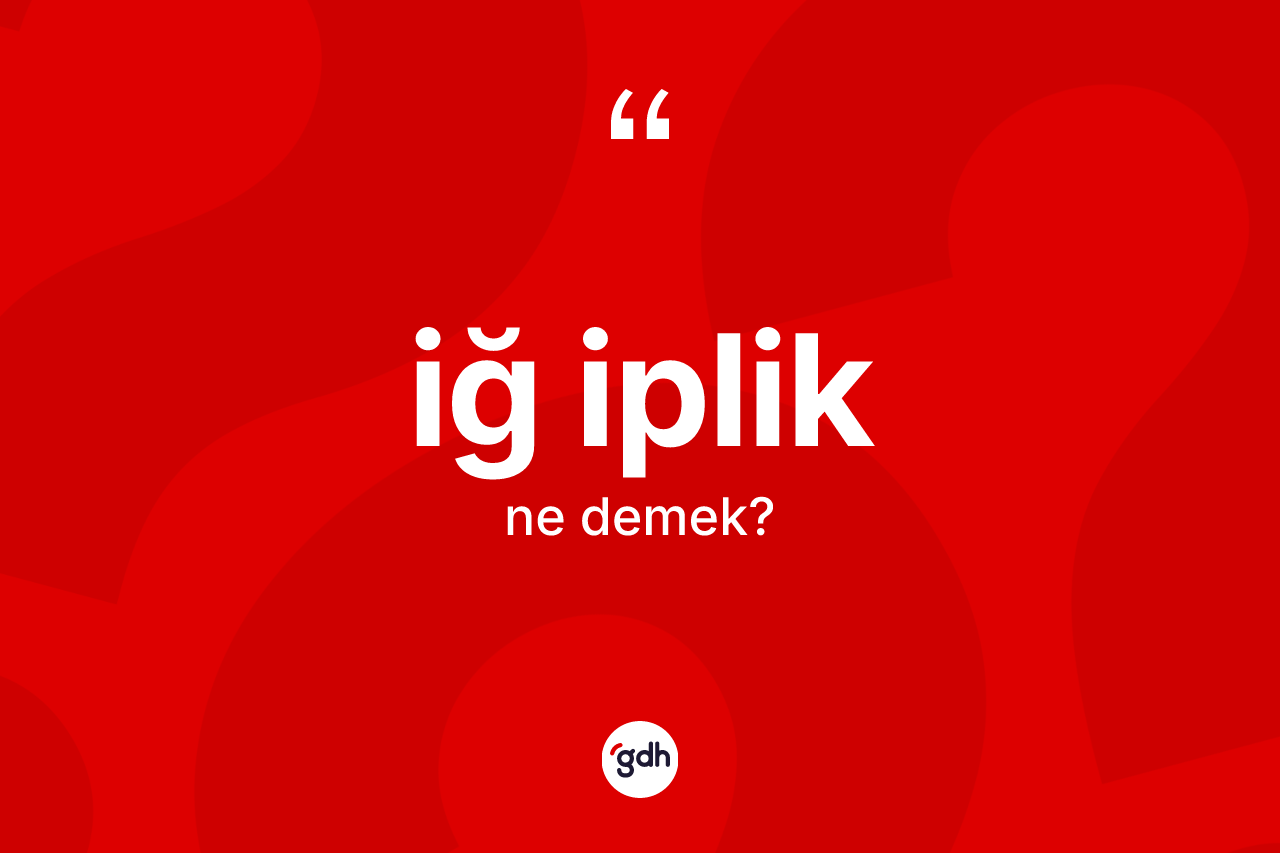 İğ iplik kelimesinin sözlükteki tanımı nedir?