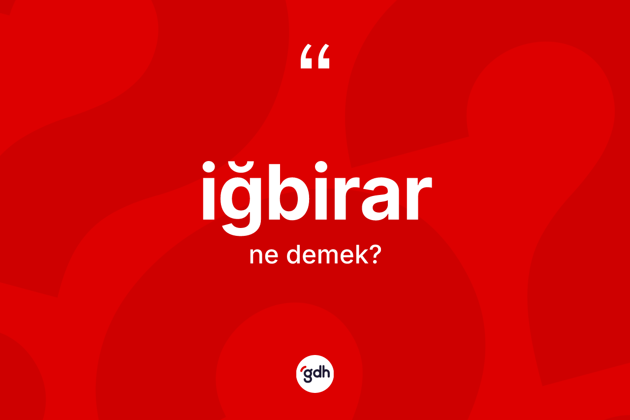İğbirar kelimesi nedir?