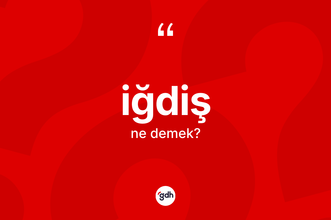 İğdiş kelimesinin tanımı nedir? İğdiş kelimesinin TDK'ya göre açıklaması nedir?