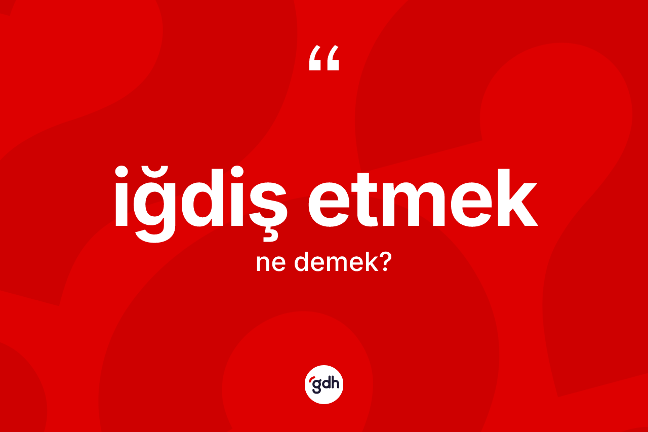 İğdiş etmek ifadesi ne anlama gelir? İğdiş etmek ifadesinin TDK anlamı nedir?