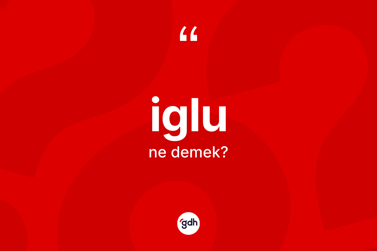 İglu kelimesinin tanımı nedir?