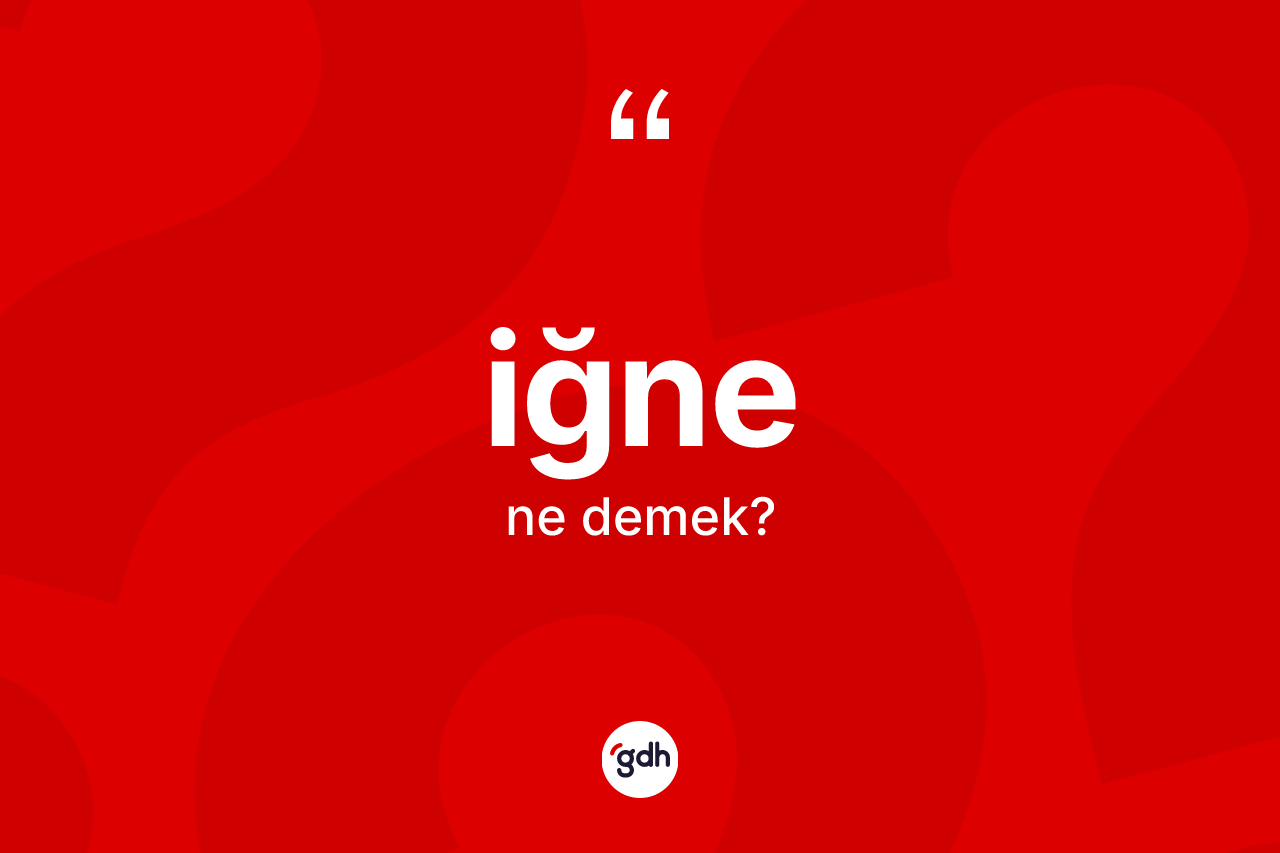 İğne kelimesinin anlamı nedir?