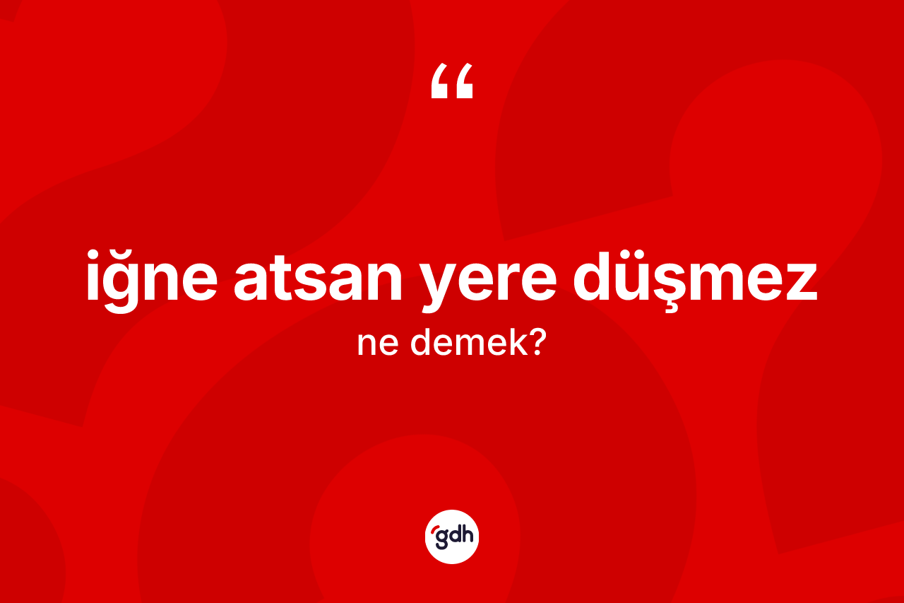 İğne atsan yere düşmez ifadesinin tanımı nedir?
