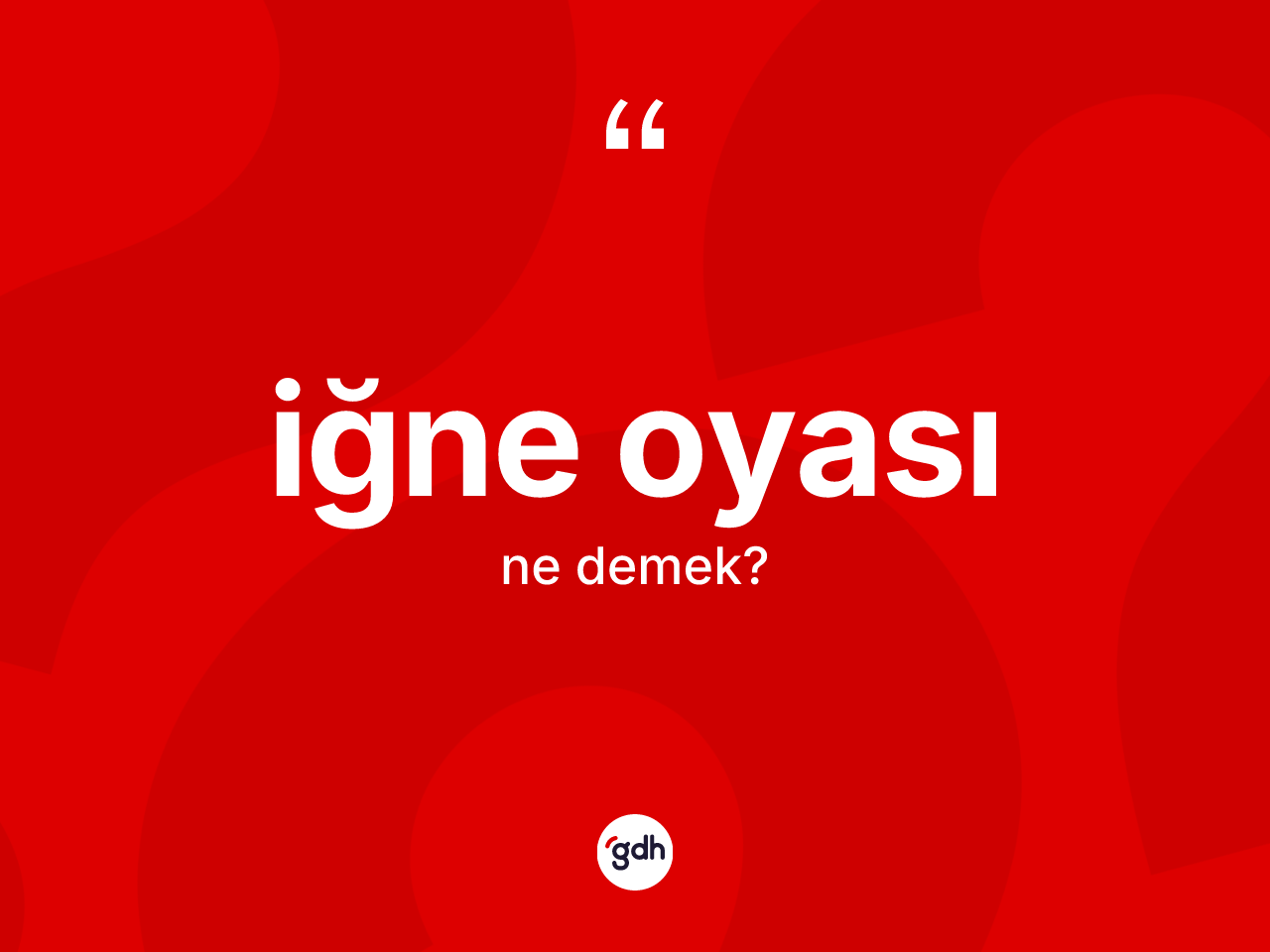 İğne oyası kelimesinin sözlükteki tanımı nedir? İğne oyasının halk arasındaki kullanımı nasıldır?