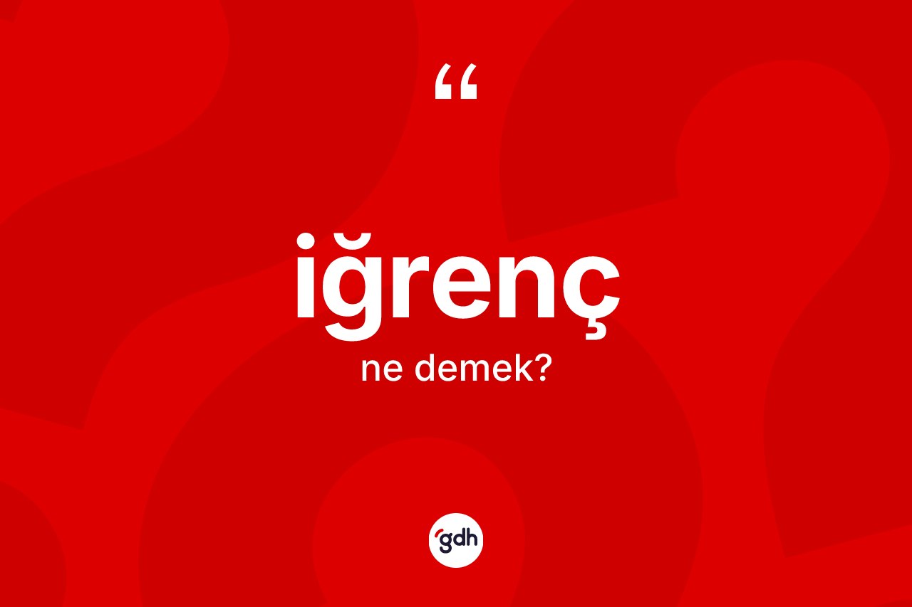 İğrenç ne anlama gelir?