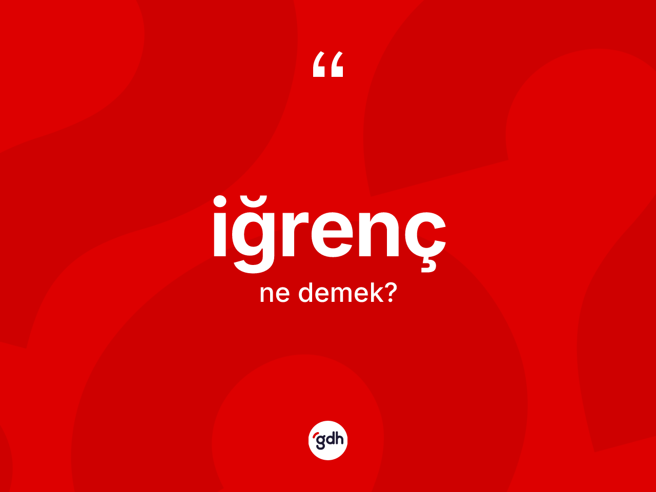 İğrenç ne anlama gelir? İğrencin halk arasındaki kullanımı nasıldır?