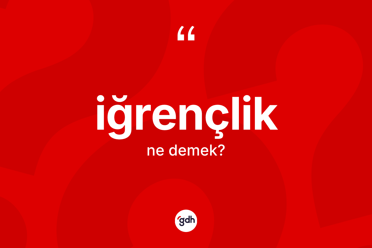 İğrençlik kelimesinin tanımı nedir?