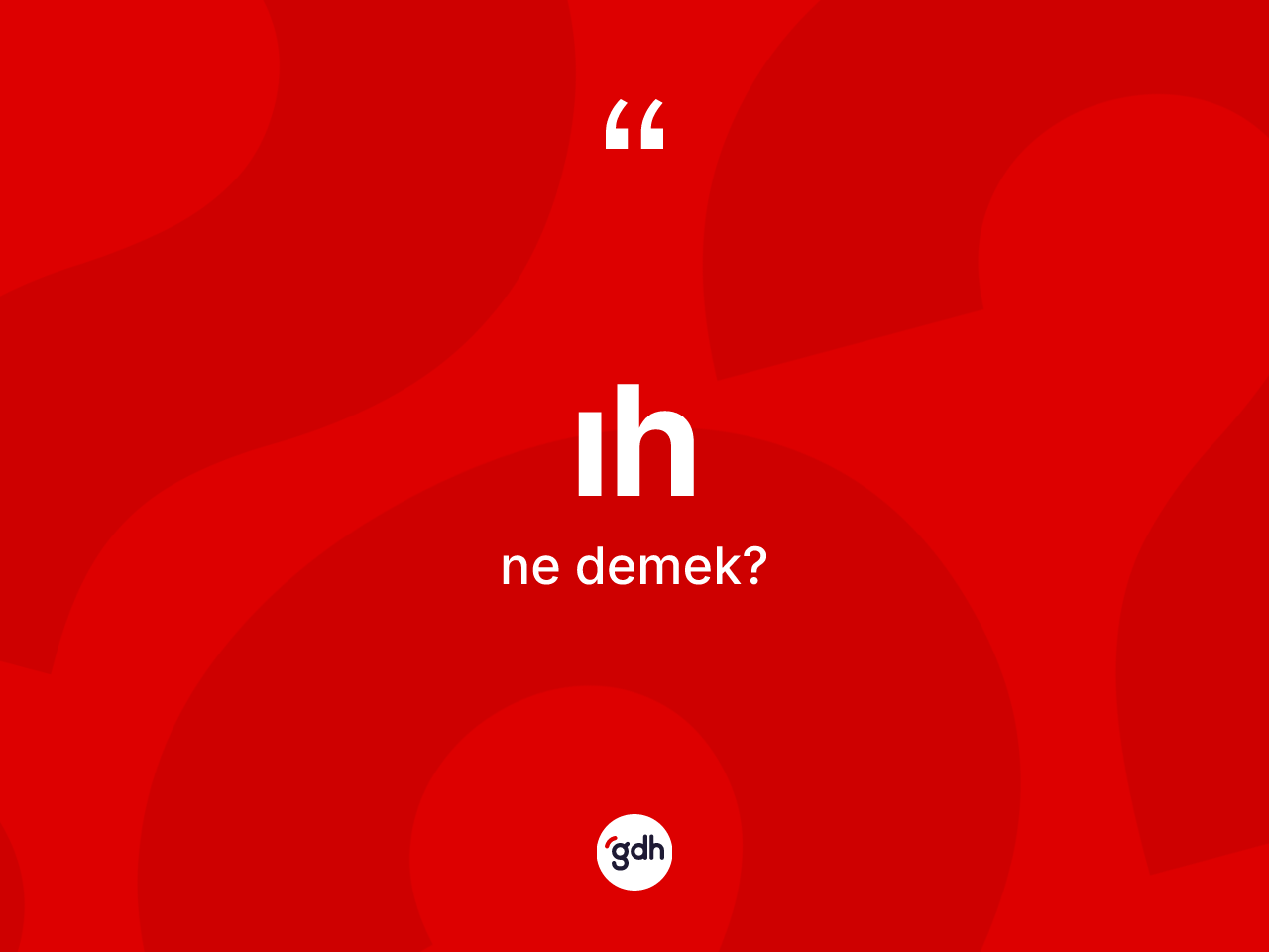 Ih ne demek? Ih kelimesinin TDK anlamı nedir?
