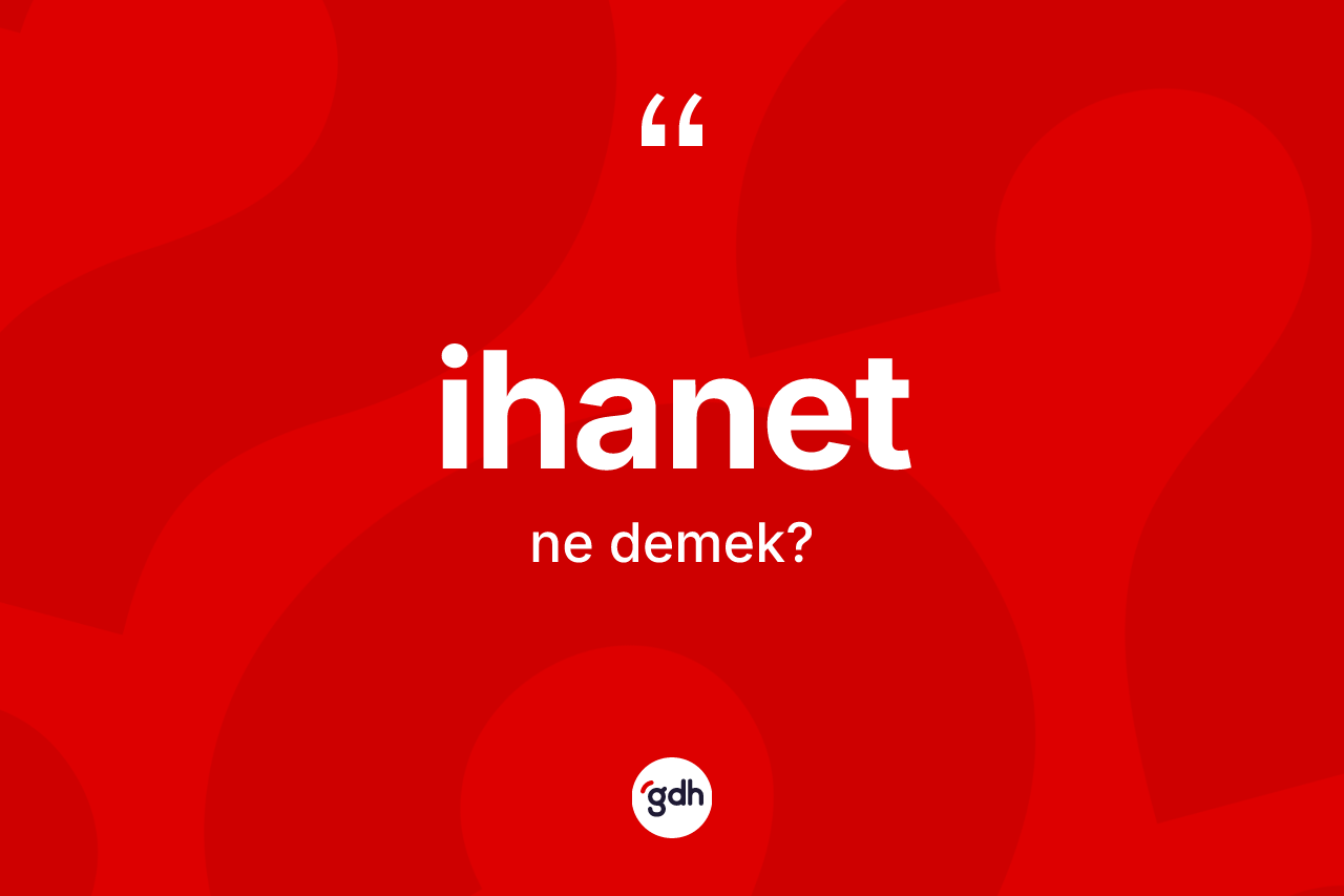 İhanet kelimesi ne demek? İhanet kelimesinin TDK anlamı nedir?
