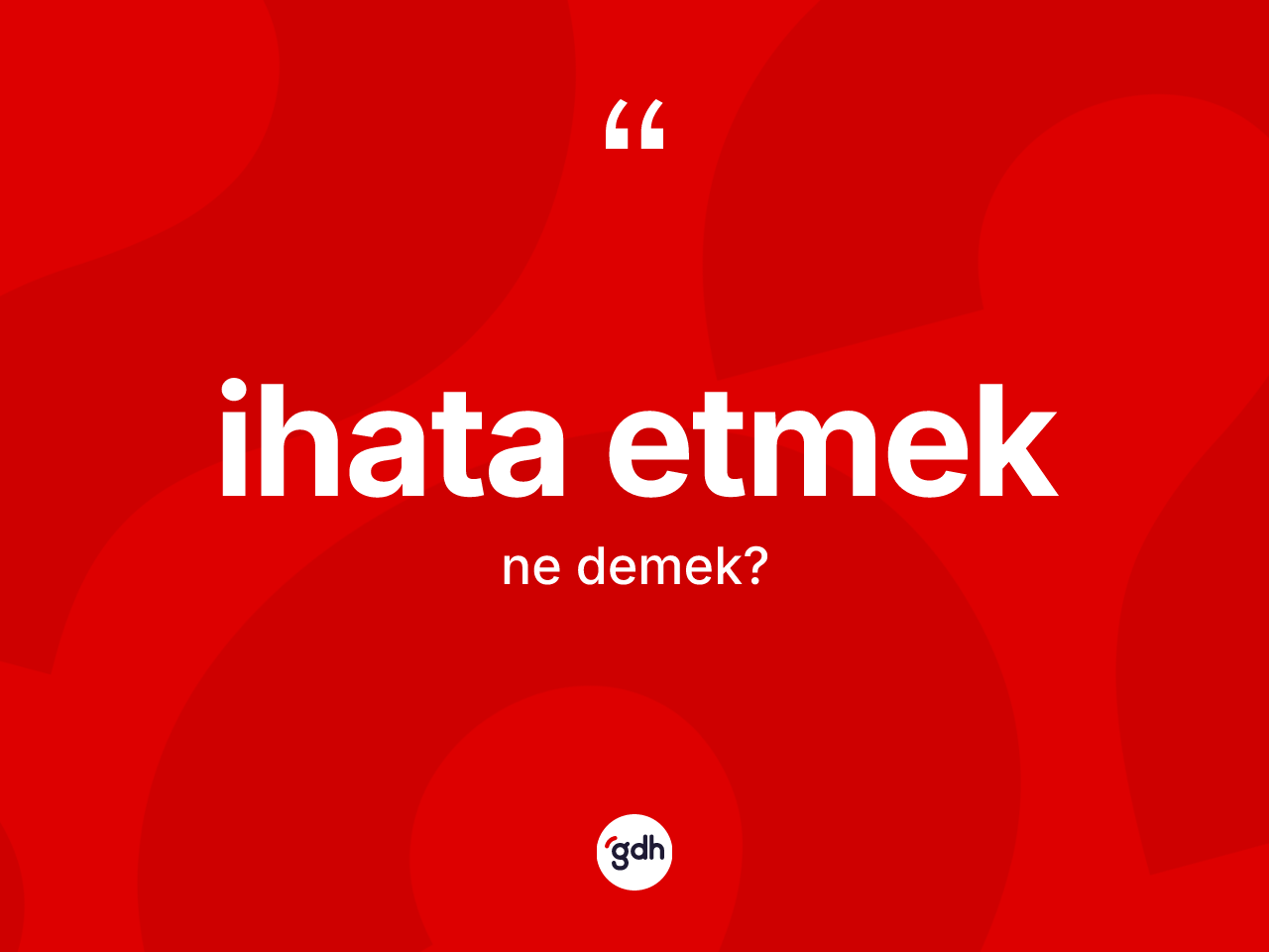 İhata etmek ifadesi neyi anlatır? İhata etmek sözünün sözlük anlamı nedir?
