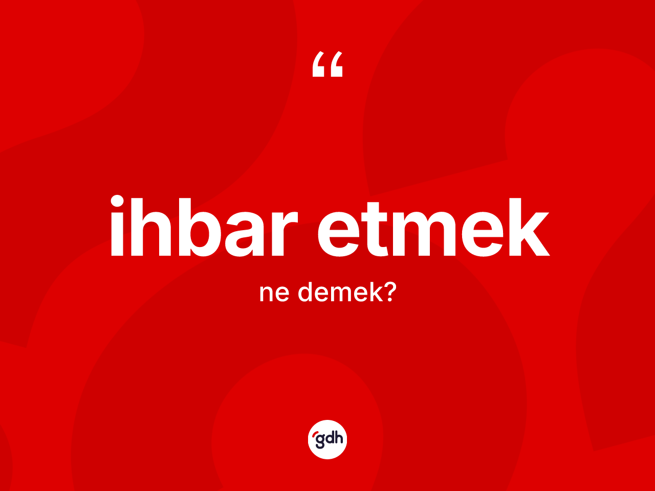 İhbar etmek ifadesinin anlamı nedir? İhbar etmek ifadesi nerede kullanılır?