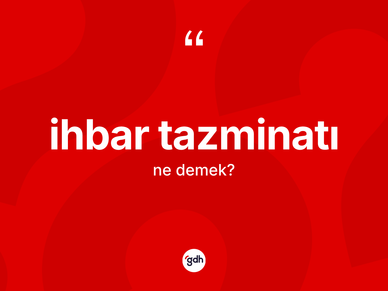 İhbar tazminatı kelimesi ne anlama gelir? İhbar tazminatı kelimesinin TDK'ya göre açıklaması nedir?