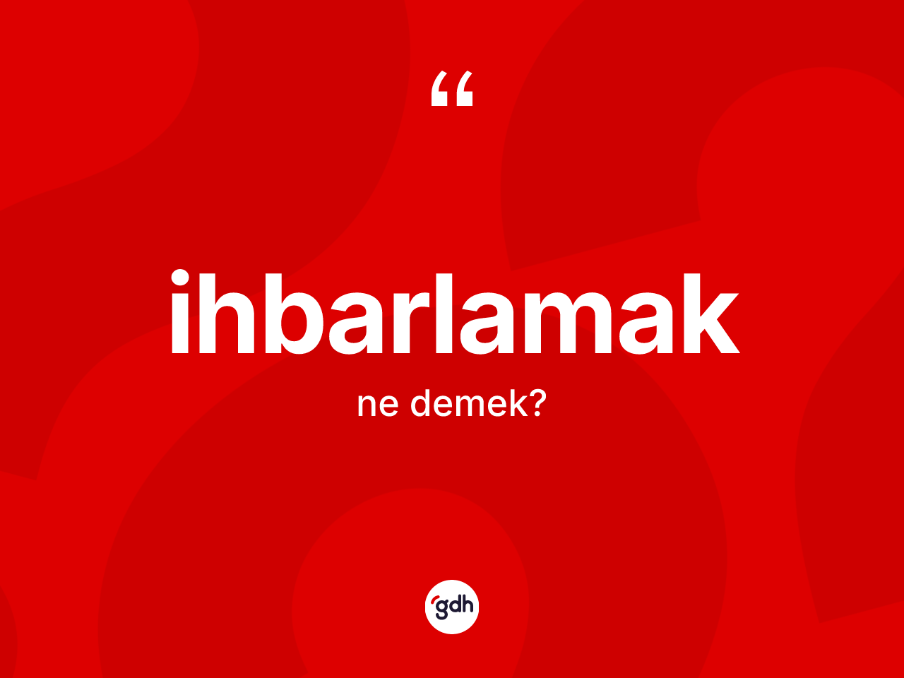 İhbarlamak nedir? İhbarlamak kelimesinin TDK'ya göre açıklaması nedir?