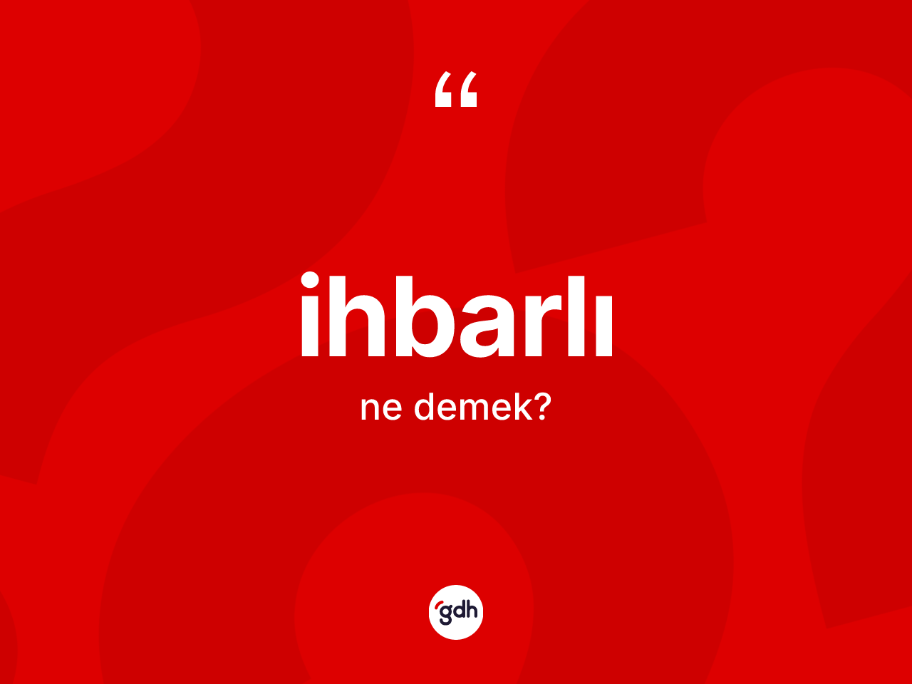 İhbarlı kelimesi ne demek? İhbarlının kısaca tanımı nedir?