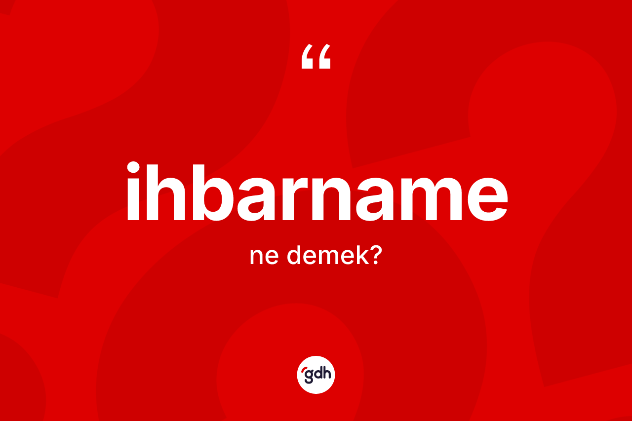 İhbarname kelimesinin sözlükteki tanımı nedir? İhbarnamenin sözlükteki anlamı nedir?