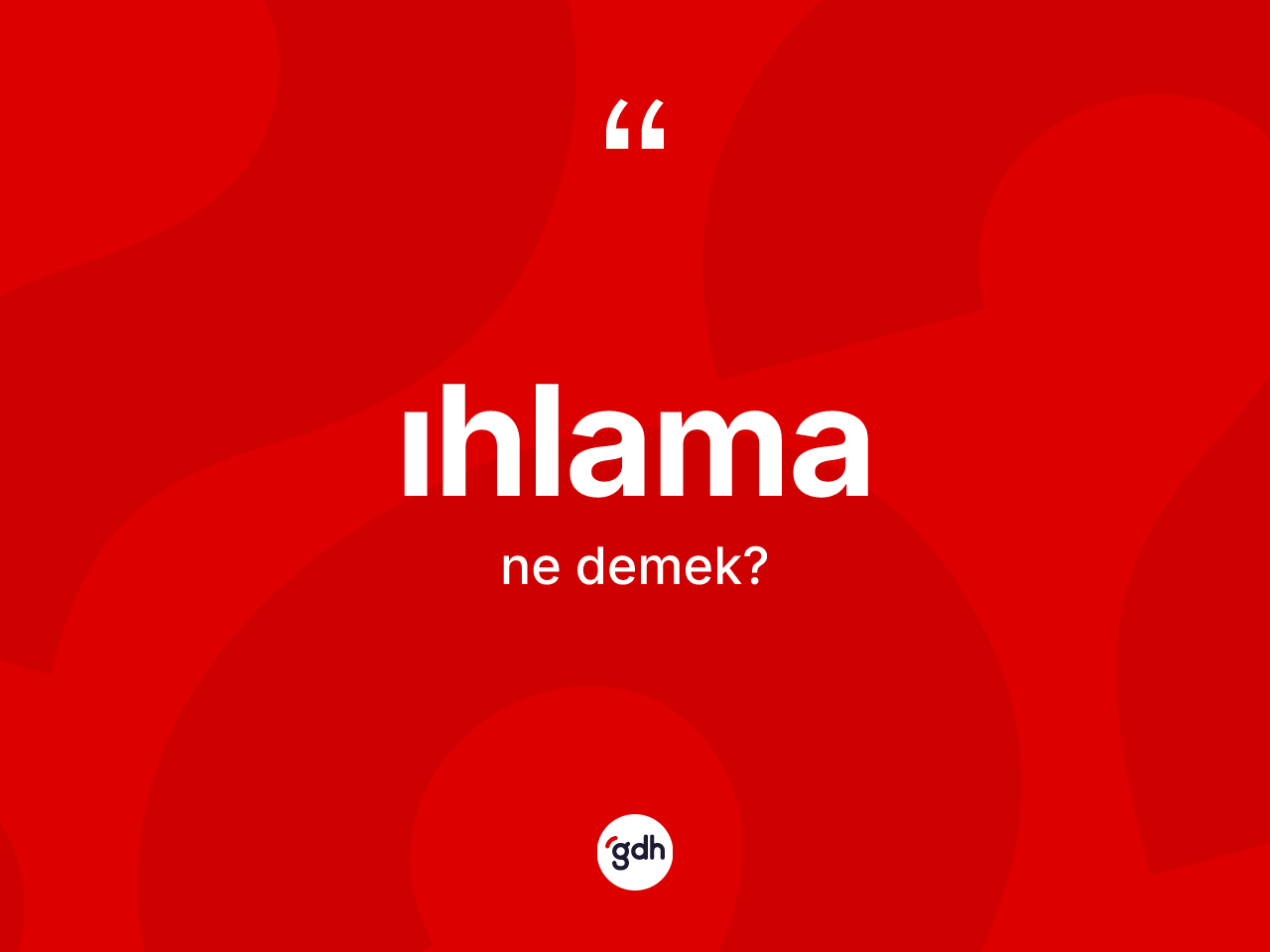 Ihlama ne demek? Ihlamanın sözlükteki anlamı nedir?